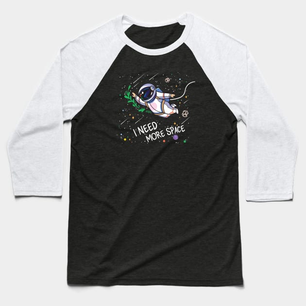 I need more space Baseball T-Shirt by PenguinHouse